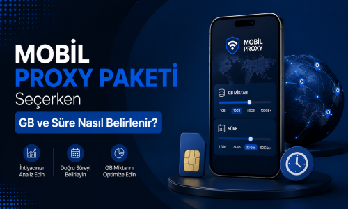 Mobil Proxy Paketi Seçerken GB ve Süre Nasıl Belirlenir?