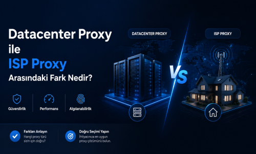 Datacenter Proxy ile ISP Proxy Arasındaki Fark Nedir?